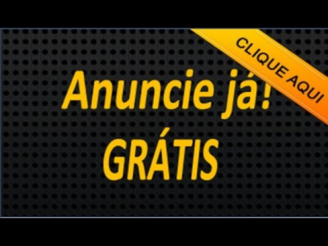 CLIQUE AQUI E ANUNCIE GRATIS PARA TODO O BRASIL E FAÇA OTIMOS NEGOCIOS